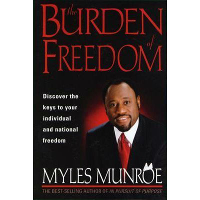 The Burden of Freedom - Myles Munroe