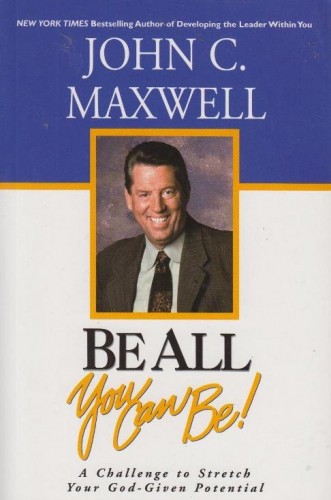 Be All You Can Be - John C Maxwell