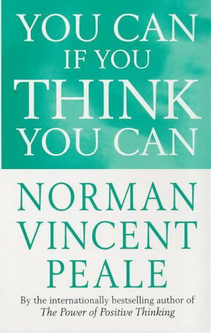 You Can If you Think you Can - Norman Vincent Peale