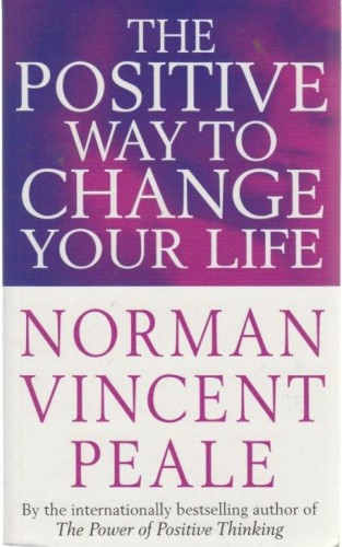 The Positive way to Change your Life - Norman Vincent Peale